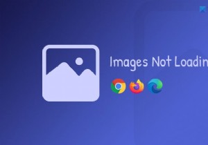 Chrome, Firefox 및 Edge에서 이미지가 로드되지 않음 [해결됨] 