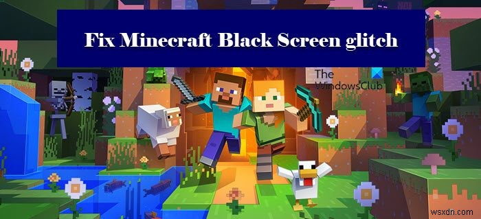 Windows 11/10에서 시작 시 Minecraft 검은 화면 결함 수정 