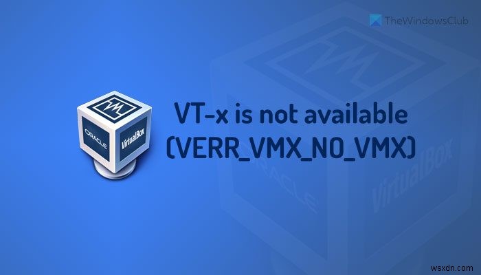 VT-x를 사용할 수 없습니다(VERR_VMX_NO_VMX). 