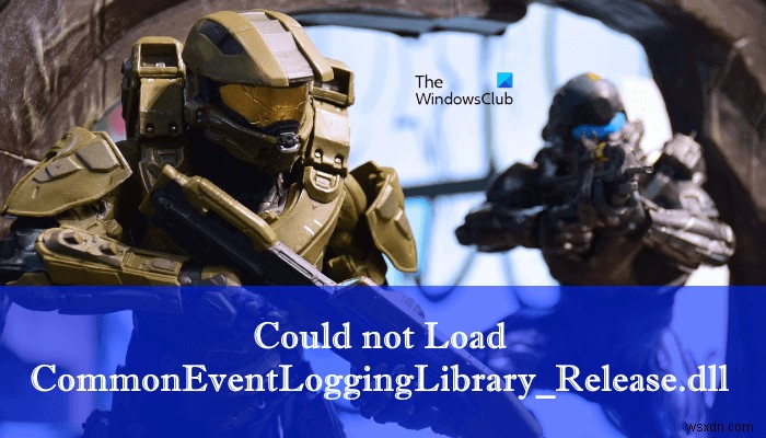 CommonEventLoggingLibrary_Release.dll Halo 오류를 로드할 수 없습니다. 