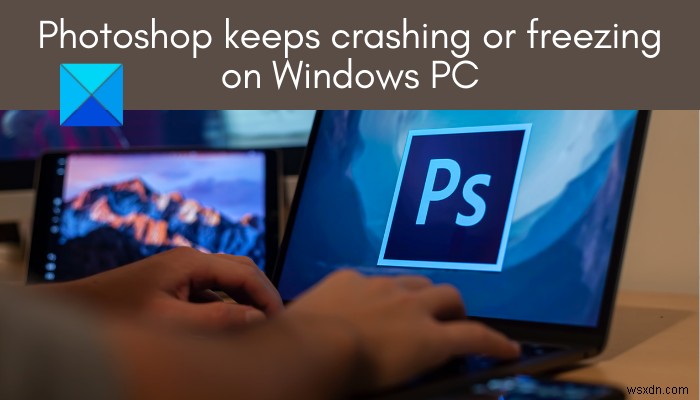 Photoshop이 Windows PC에서 계속 충돌하거나 정지됨 