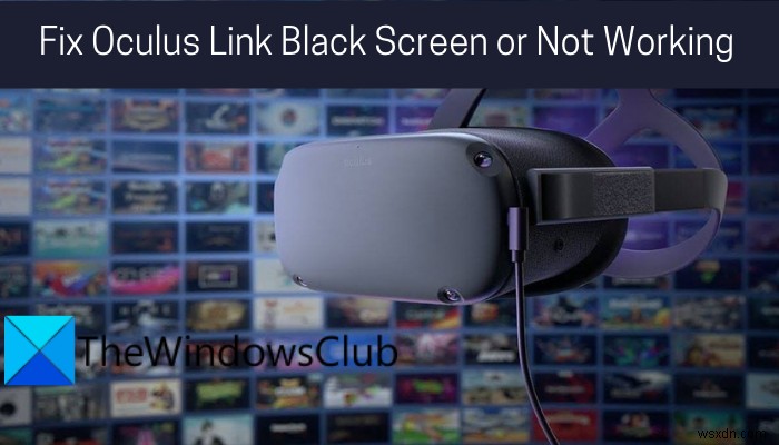Oculus 링크 블랙 스크린 또는 작동하지 않는 문제 수정 