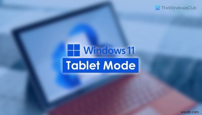 Windows 11에서 태블릿 모드를 사용하는 방법 