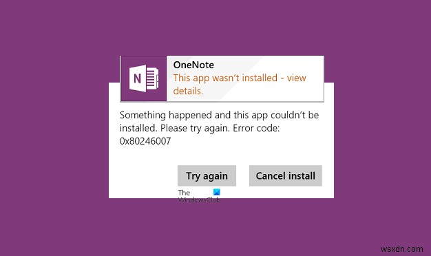 OneNote 앱을 설치하는 동안 오류 0x80246007 수정 