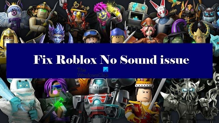Roblox에서 소리가 나지 않습니까? Roblox에서 사운드를 되찾으세요! 