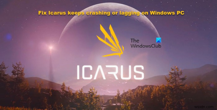 Windows PC에서 Icarus가 계속 충돌하거나 지연되는 문제 수정