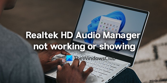 Realtek HD 오디오 관리자가 Windows 11/10에서 작동하지 않거나 표시되지 않음 