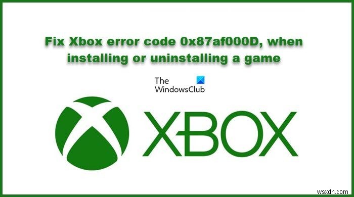 게임 설치 또는 제거 시 Xbox 오류 코드 0x87af000D 수정 