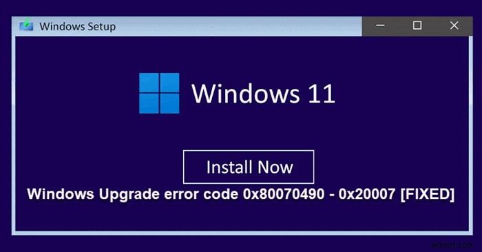 Windows 업그레이드 오류 코드 0x80070490 수정 – 0x20007 