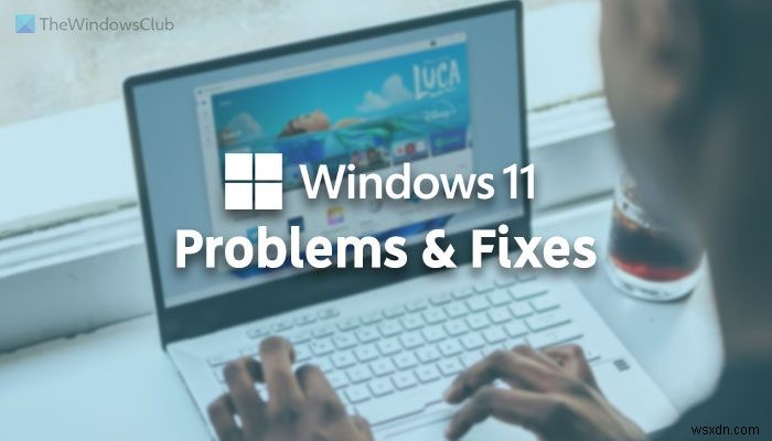 Windows 11 문제, 솔루션 문제 및 수정 사항 