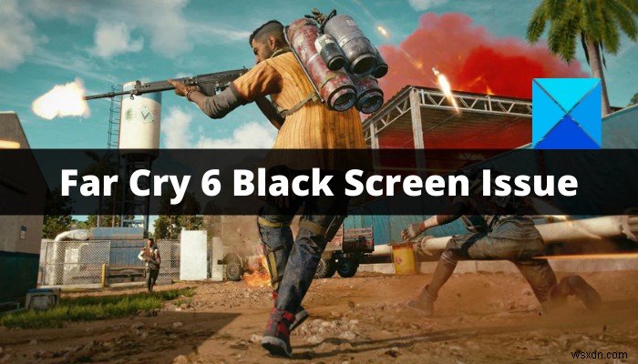 Windows PC에서 Far Cry 6 블랙 스크린 문제 수정 