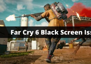 Windows PC에서 파 크라이 6(Far Cry 6) 블랙 스크린 문제 해결하는 완벽 가이드