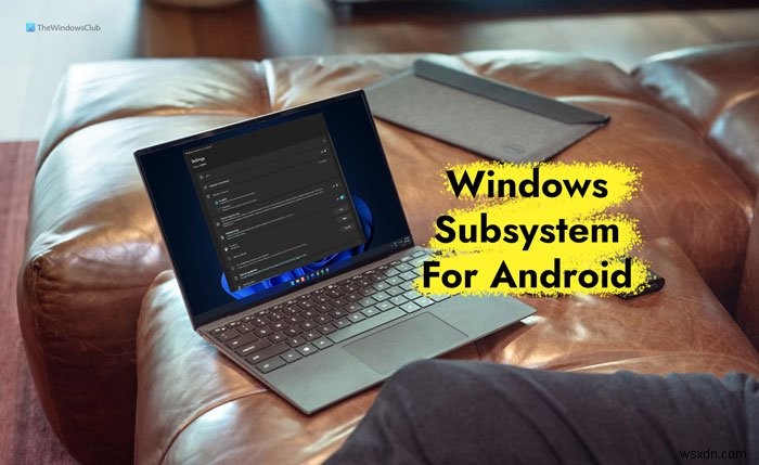 Windows 11에 WSA(Android용 Windows 하위 시스템)를 설치하는 방법 
