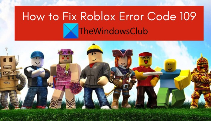 Roblox 오류 코드 109를 수정하는 방법 