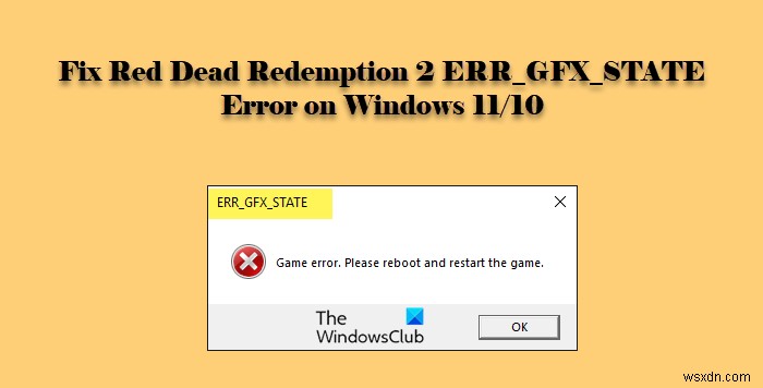 Windows PC에서 Red Dead Redemption 2 ERR_GFX_STATE 오류 수정 