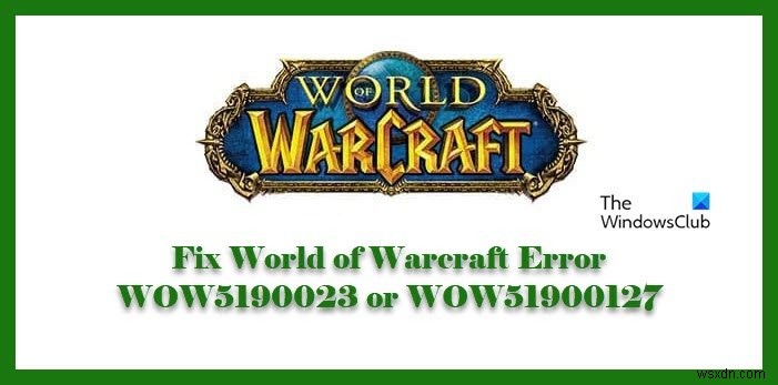 월드 오브 워크래프트 오류 WOW5190023 또는 WOW51900127 수정