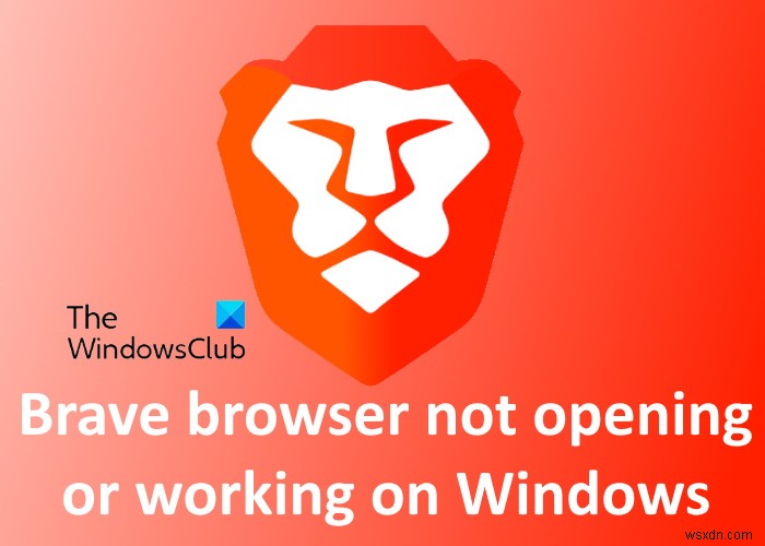 Windows 11/10에서 열리지 않거나 작동하지 않는 Brave 브라우저 