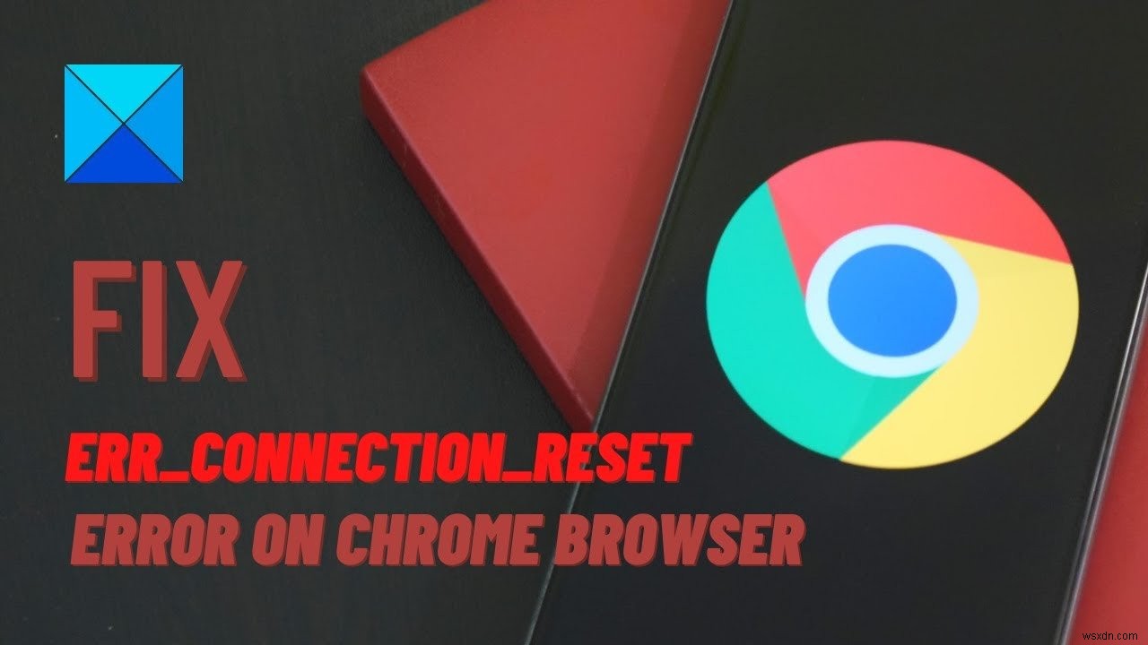 Chrome 브라우저에서 ERR_CONNECTION_RESET 오류 수정 