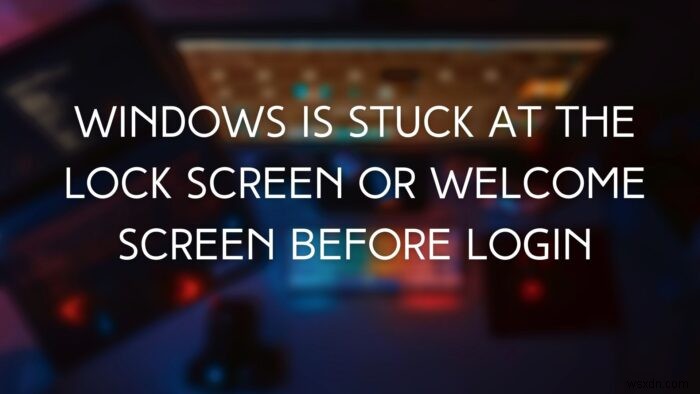 로그인하기 전에 Windows가 잠금 화면에서 멈춤 