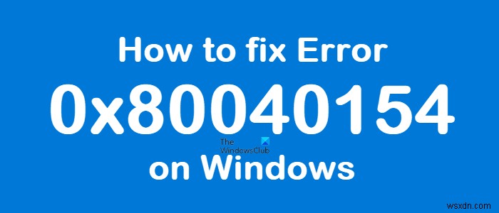 Windows 11/10에서 오류 0x80040154를 수정하는 방법 