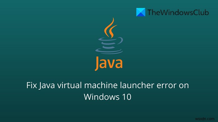 Java Virtual Machine Launcher 오류 수정, Windows 11/10에서 Java Virtual Machine을 생성할 수 없음 