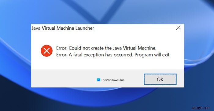 Java Virtual Machine Launcher 오류 수정, Windows 11/10에서 Java Virtual Machine을 생성할 수 없음 