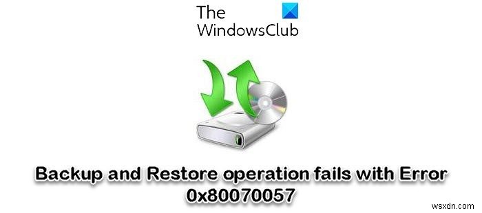 Windows 11/10에서 오류 0x80070057과 함께 백업 및 복원 작업이 실패함 