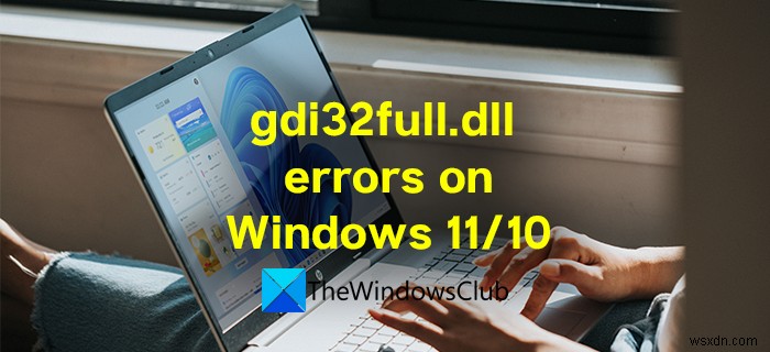 Windows 11/10에서 gdi32full.dll을 찾을 수 없거나 누락된 오류 수정 