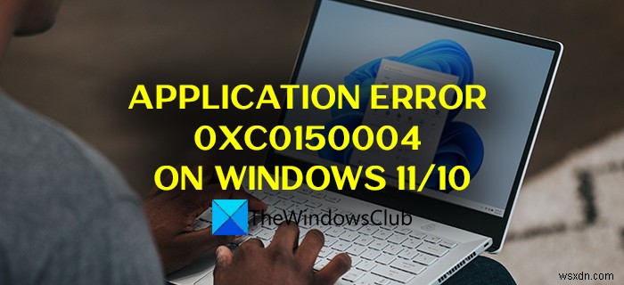 Windows 11/10에서 응용 프로그램 오류 0xc0150004 수정 