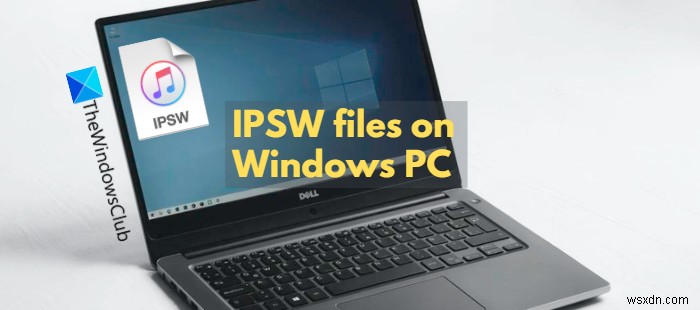 IPSW 파일이란 무엇이며 Windows PC에서 어떻게 열 수 있습니까? 