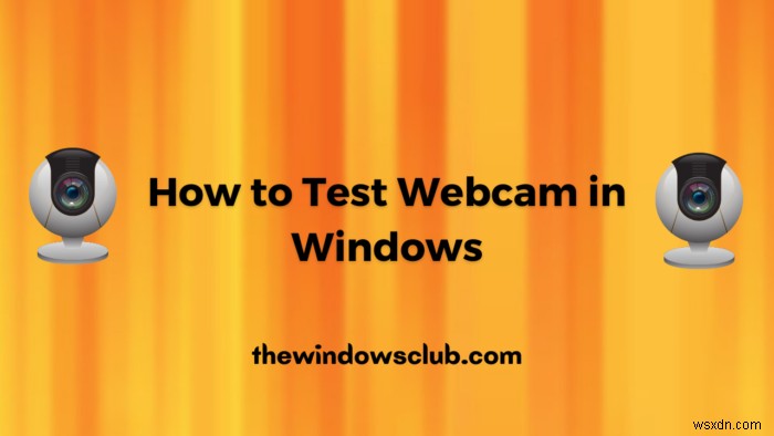Windows 11/10에서 웹캠을 테스트하는 방법은 무엇입니까? 작동 되나요? 