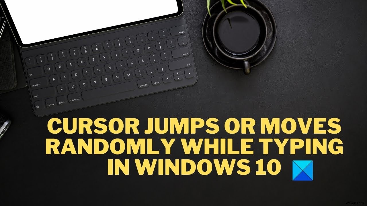 Windows 11/10에서 입력하는 동안 마우스 커서가 무작위로 점프하거나 이동합니다. 