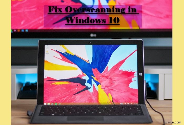 화면에 맞추기 위해 Windows 11/10에서 오버스캔 수정 