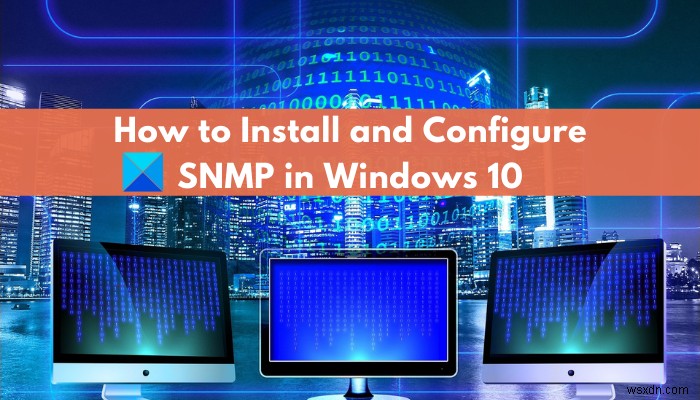Windows 11/10에서 SNMP 서비스를 활성화하고 구성하는 방법은 무엇입니까? 