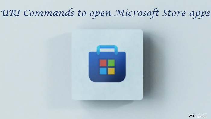 Windows 11/10에서 Microsoft Store 앱을 여는 URI 명령 