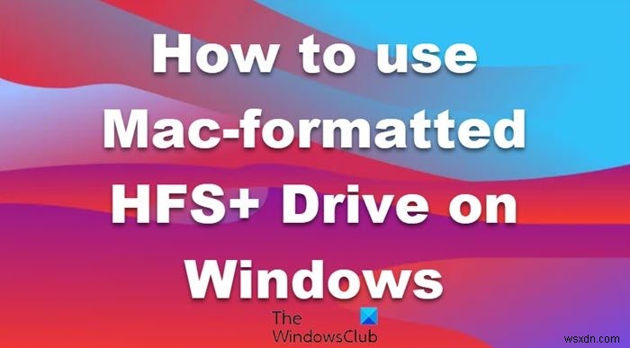 Windows 컴퓨터에서 Mac 형식의 HFS+ 드라이브를 사용하는 방법 