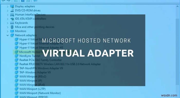 Windows 10의 장치 관리자에 Microsoft 호스팅 네트워크 가상 어댑터가 없습니다. 