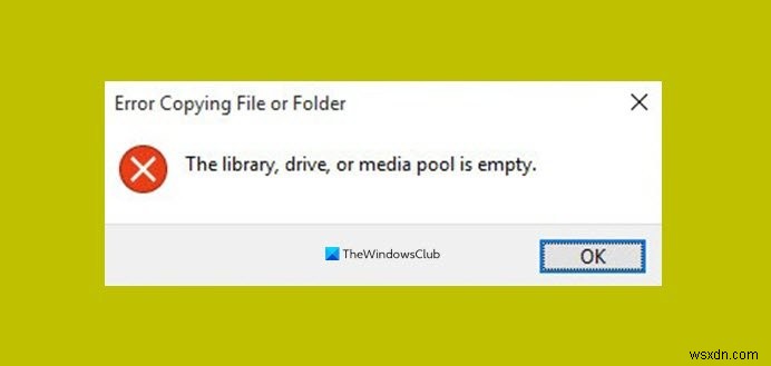라이브러리, 드라이브 또는 미디어 풀이 비어 있음 – Windows 10의 파일 복사 오류 