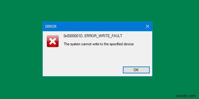 Windows 10에서 ERROR_WRITE_FAULT 코드 0x0000001D 수정 