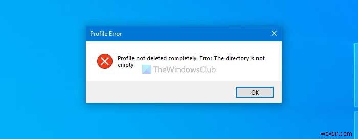 프로필이 완전히 삭제되지 않았습니다. 오류 – 디렉터리가 비어 있지 않습니다. 