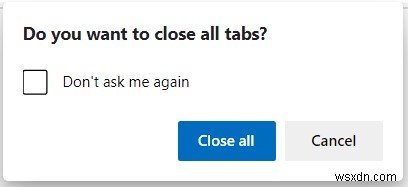 Microsoft Edge에서 모든 탭 닫기 프롬프트를 활성화 또는 비활성화하는 방법 