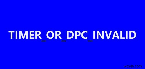 Windows 11/10에서 TIMER_OR_DPC_INVALID 블루 스크린 수정 