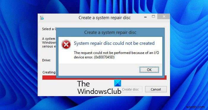 시스템 복구 디스크를 만들 수 없습니다. 오류 코드 0x8007045D 