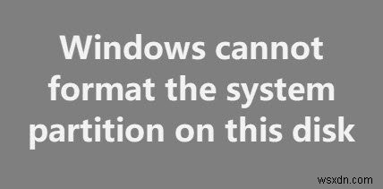 Windows에서 이 디스크의 시스템 파티션을 포맷할 수 없음 수정 