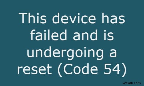 이 장치는 실패했으며 재설정 중입니다(코드 54). 