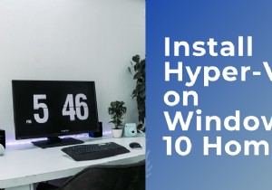 Windows 11/10 Home에서 Hyper-V를 설치하고 활성화하는 방법 