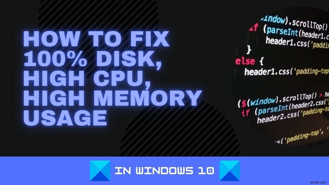 Windows 11/10에서 100% 디스크, 높은 CPU, 높은 메모리 사용량을 수정하는 방법 