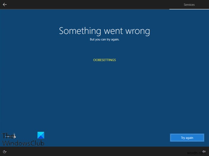 문제가 발생했습니다. Windows 11/10 설치 중 OOBESETTINGS 메시지 