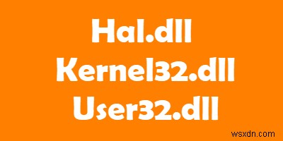 Hal.dll, Kernel32.dll, User32.dll 파일 설명 