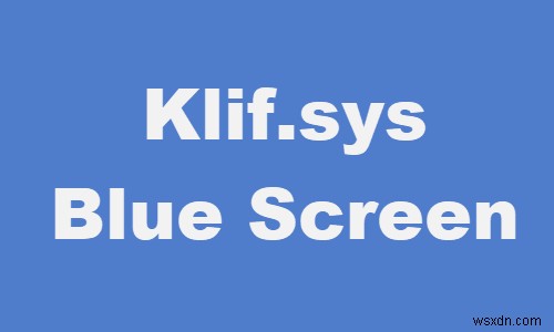 Windows 11/10에서 Klif.sys 블루 스크린 오류 수정 